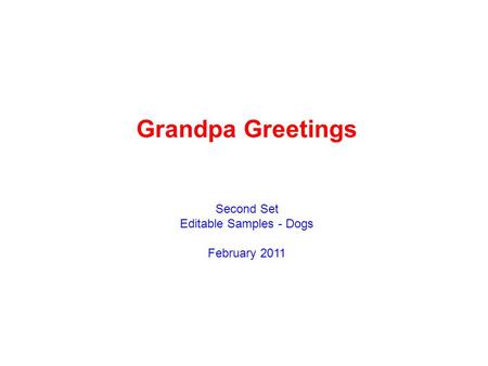 Grandpa Greetings Second Set Editable Samples - Dogs February 2011.