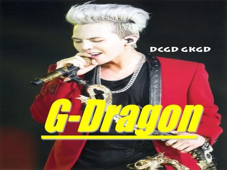 G-Dragon. Brief Introductionrief Introduction He is a widely accepted&talented songwriter, having won the “Songwriter Award” in 2007 from MKMF. Kwon Ji-yong.