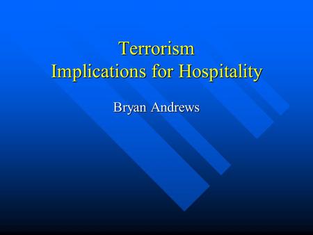 Terrorism Implications for Hospitality Bryan Andrews.