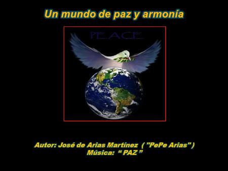 Un mundo de paz y Armonía - José de Arias Martinez