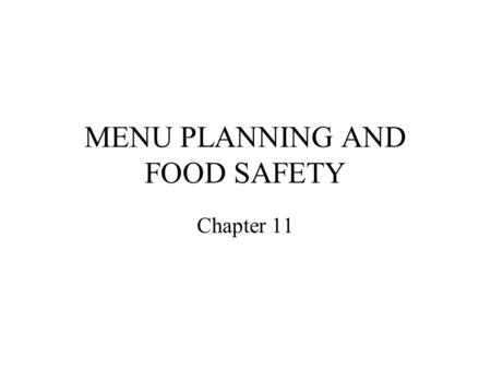 MENU PLANNING AND FOOD SAFETY Chapter 11. NUTRITIONAL POLICIES Nutrition and food safety are inadequate in many child care settings. Staff must be trained.