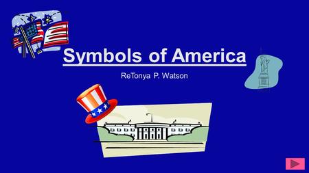 Symbols of America ReTonya P. Watson. Subject: Social Studies Grade level: 1st Grade Summary: The purpose of this presentation is to provide the student.