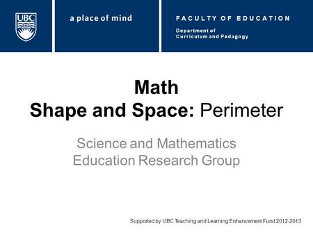 Math Shape and Space: Perimeter Science and Mathematics Education Research Group Supported by UBC Teaching and Learning Enhancement Fund 2012-2013 Department.