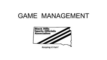 GAME MANAGEMENT. PRE GAME KNOW YOUR PARTNER/S KNOW THE TEAMS KNOW THE COACHES KNOW WHO THE STAR PLAYERS ARE KNOW TEAM TENDENCIES KNOW THE FANS GO OVER.