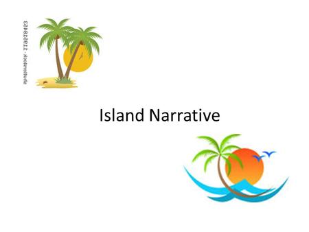 Island Narrative. Narrative Narrative: a story, using the elements of plot Your story must involve the island you created for Social Studies. It must.