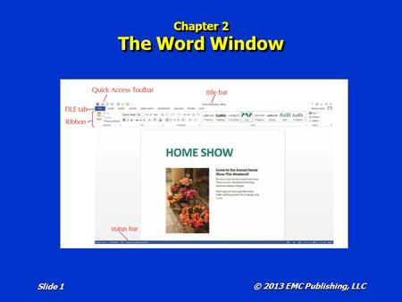 © 2013 EMC Publishing, LLC Slide 1 Chapter 2 The Word Window.