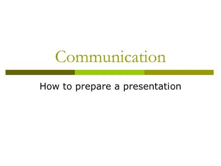 Communication How to prepare a presentation. Step 1  Define target group Who are my listeners, readers, viewers? What kind of a relationship do we have?