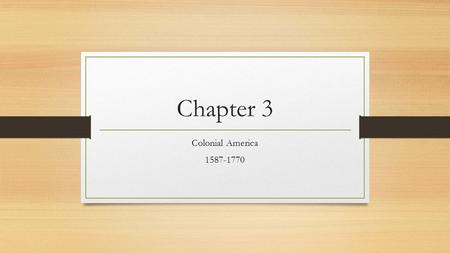 Chapter 3 Colonial America 1587-1770. Lesson 1: Roanoke and Jamestown The Mystery of Roanoke 1584 Queen Elizabeth gave Sir Walter Raleigh the right to.