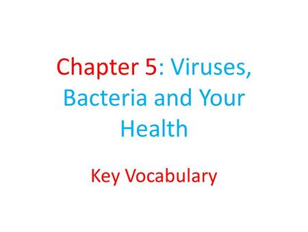 Chapter 5: Viruses, Bacteria and Your Health