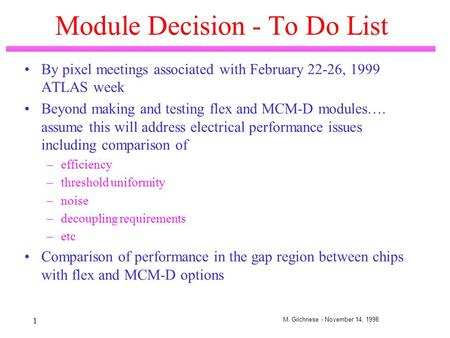 M. Gilchriese - November 14, 1998 1 Module Decision - To Do List By pixel meetings associated with February 22-26, 1999 ATLAS week Beyond making and testing.