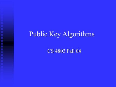 CS 4803 Fall 04 Public Key Algorithms. Modular Arithmetic n Public key algorithms are based on modular arithmetic. n Modular addition. n Modular multiplication.