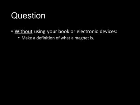 Question Without using your book or electronic devices: