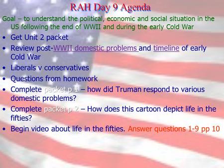 RAH Day 9 Agenda Goal – to understand the political, economic and social situation in the US following the end of WWII and during the early Cold War Get.