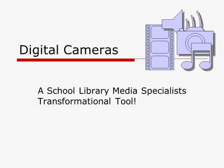 Digital Cameras A School Library Media Specialists Transformational Tool!