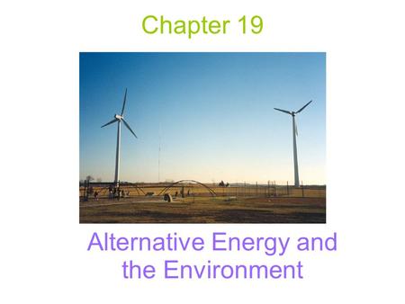 Chapter 19 Alternative Energy and the Environment.