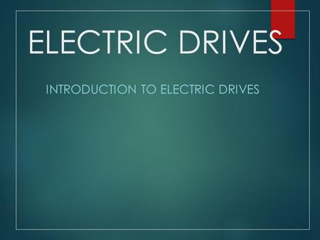 ELECTRIC DRIVES INTRODUCTION TO ELECTRIC DRIVES. Electrical Drives Drives are systems employed for motion control Require prime movers Drives that employ.