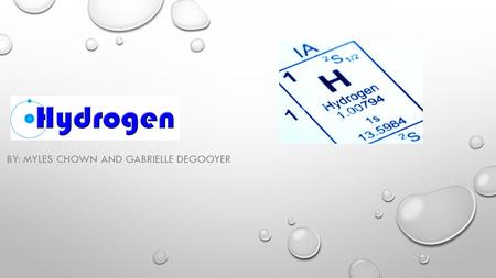 BY: MYLES CHOWN AND GABRIELLE DEGOOYER. HOW HYDROGEN IS USED TO CREATE ELECTRICITY OR POWER: BY BURNING HYDROGEN AND OXYGEN, HEAT AND WATER ARE MADE.