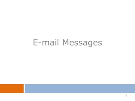 E-mail Messages 1. Outline Fields of an e-mail Subject line One point per e-mail The expected response Be a good correspondent Final tips 2.