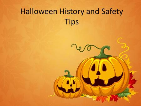 Halloween History and Safety Tips. Halloween Costumes Halloween is a fun holiday. It is on October the 31 st. Children play games and like to go trick.