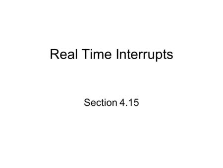 Real Time Interrupts Section 4.15. Real-Time Interrupt (RTI) Most operating systems (OS) require an interrupt every T seconds by the RTI RTI interrupts.