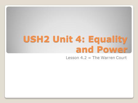 USH2 Unit 4: Equality and Power Lesson 4.2 = The Warren Court.