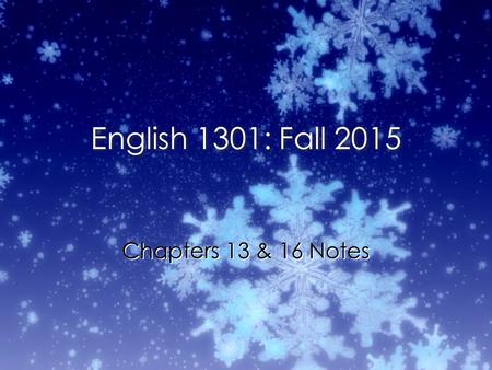 English 1301: Fall 2015 Chapters 13 & 16 Notes. Ch. 13: Responding to Literature eWhen you start preparing to write a literary analysis, your first step.