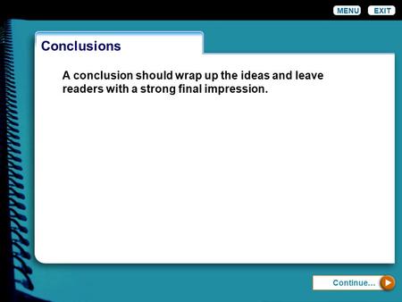 Conclusions EXIT Continue… A conclusion should wrap up the ideas and leave readers with a strong final impression. MENU.