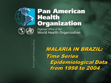 Pan American Health Organization Malaria in Brazil, 2005 1... Title of the presentation Author Title of the presentation Author MALARIA IN BRAZIL: Time.