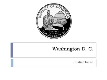 Washington D. C. Justice for all. Basic Information  Washington, D. C., formally the District of Columbia is the capital of the United States  Washington.