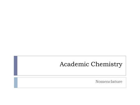 Academic Chemistry Nomenclature. Naming Compounds  When naming compounds it is essential that you identify the kind of compound you are naming.  Why?