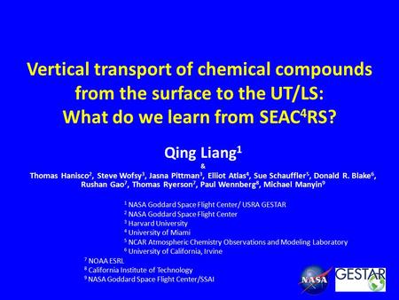 Vertical transport of chemical compounds from the surface to the UT/LS: What do we learn from SEAC 4 RS? Qing Liang 1 & Thomas Hanisco 2, Steve Wofsy 3,