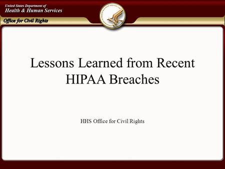 Lessons Learned from Recent HIPAA Breaches HHS Office for Civil Rights.