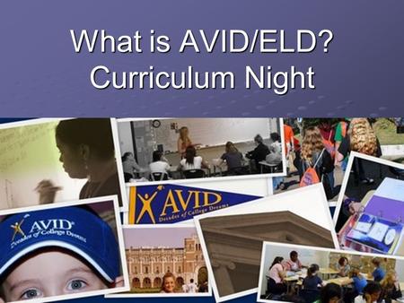 What is AVID/ELD? Curriculum Night. What does AVID stand for?