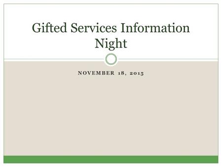 NOVEMBER 18, 2015 Gifted Services Information Night.