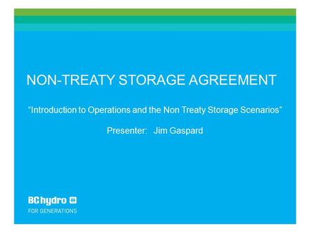 NON-TREATY STORAGE AGREEMENT “Introduction to Operations and the Non Treaty Storage Scenarios” Presenter: Jim Gaspard.