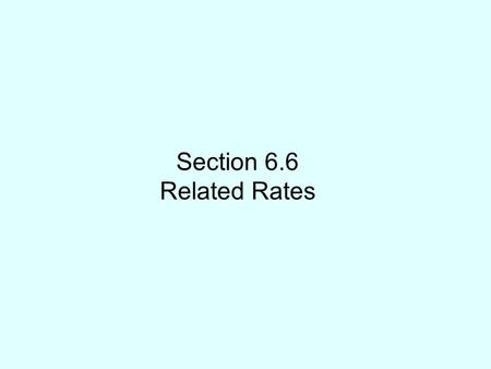 Section 6.6 Related Rates. 1. When a circular plate of metal is heated in an oven its radius increases at a rate of 0.01 cm/min. At what rate is the plate’s.