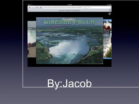 By:Jacob. This is Niagara Falls Look Look The falls freeze in the winter but don't stop flowing.