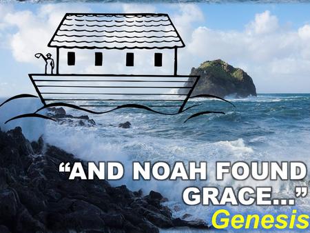 MAN’S FLOOD! GOD’S FLOOD! WHY NOAH? WHY WAS NOAH CHOSEN ABOVE ALL OTHERS TO BUILD THE ARK? WHY WAS NOAH CHOSEN ABOVE ALL OTHERS TO SURVIVE THE FLOOD?