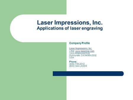 Laser Impressions, Inc. Applications of laser engraving Company Profile Laser Impressions, Inc. LINK: www.laserimp.com 1203 Alderwood Ave. Sunnyvale, CA.