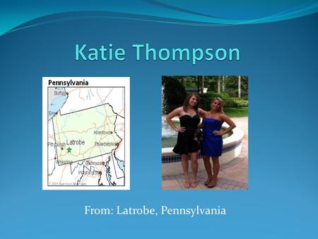 From: Latrobe, Pennsylvania. Education/Training I graduated from Greater Latrobe High School I am in my second semester at Penn State University I have.