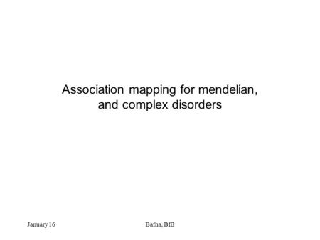 Association mapping for mendelian, and complex disorders January 16Bafna, BfB.