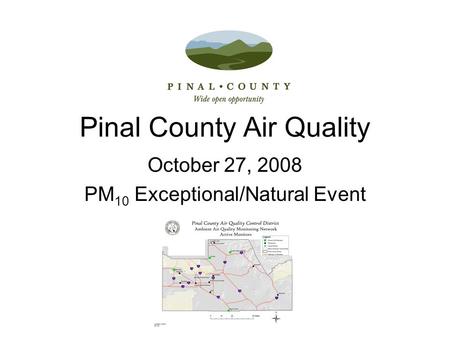 Pinal County Air Quality October 27, 2008 PM 10 Exceptional/Natural Event.