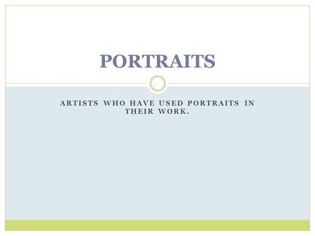 ARTISTS WHO HAVE USED PORTRAITS IN THEIR WORK. PORTRAITS.