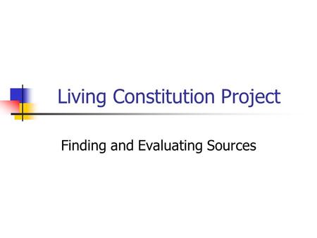 Living Constitution Project Finding and Evaluating Sources.