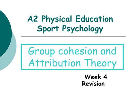 A2 Physical Education Sport Psychology Week 4 Revision Group cohesion and Attribution Theory.