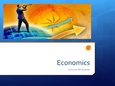 Economics Instructor: Mr. Sheehan. Let’s Get Started  Do Now:  You are at a grocery store that has several checkout lanes open. It is a crowded day,