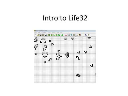 Intro to Life32. 1)Zoom to 10 That will allow you to see the grid and individual cells.