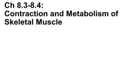 Ch : Contraction and Metabolism of Skeletal Muscle