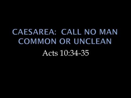 Acts 10:34-35. The Gospel is universal.  Peter should have already understood this principle.  Prophecies. Isa. 2:2-4; Joel 2; cf. Acts 2  Christ’s.