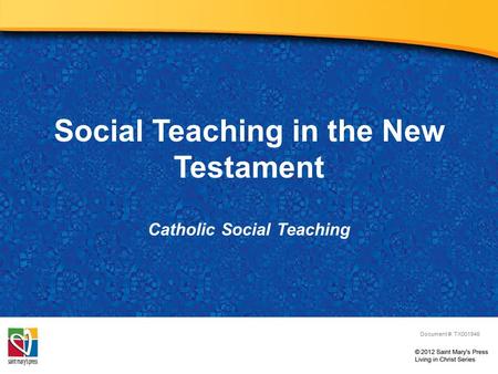 Social Teaching in the New Testament Catholic Social Teaching Document #: TX001946.